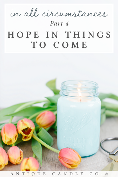 in all circumstances part 4: hope in things to come