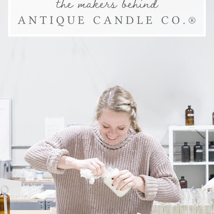 the makers behind Antique Candle Co.®